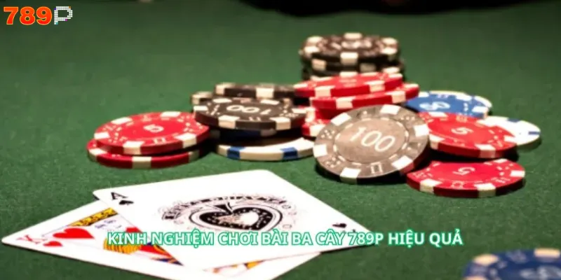Kinh nghiệm chơi bài ba cây 789P hiệu quả