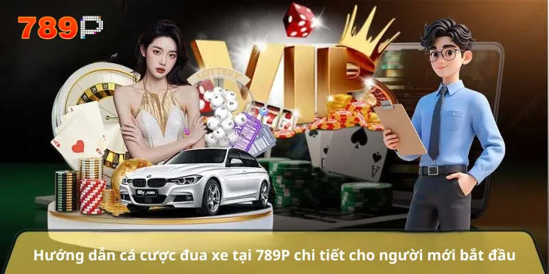 Hướng dẫn cá cược đua xe tại 789P chi tiết cho người mới bắt đầu