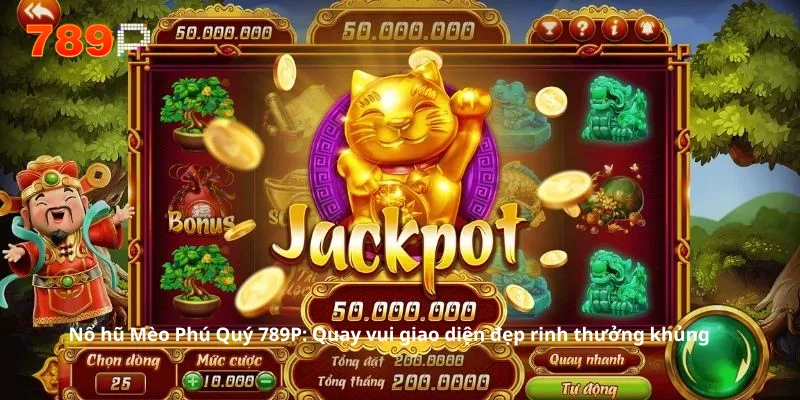 Nổ hũ Mèo Phú Quý 789P: Quay vui giao diện đẹp rinh thưởng khủng